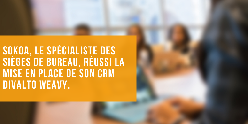 Sokoa, le spécialiste des sièges de bureau, réussi la mise en place de son CRM Divalto weavy.