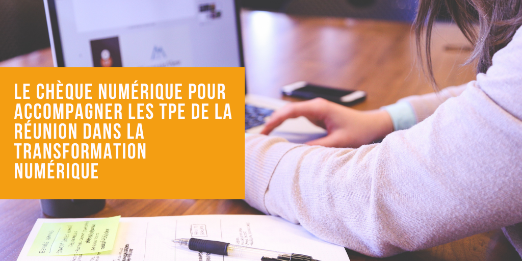 Le Chèque Numérique pour accompagner les TPE de la Réunion dans la transformation numérique